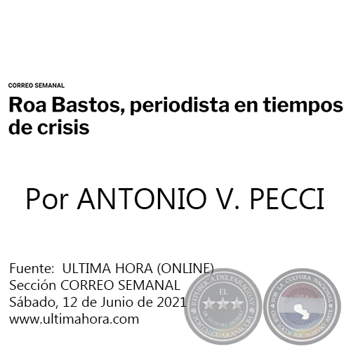 ROA BASTOS, PERIODISTA EN TIEMPOS DE CRISIS -  Por ANTONIO V. PECCI - Sábado, 12 de Junio de 2021